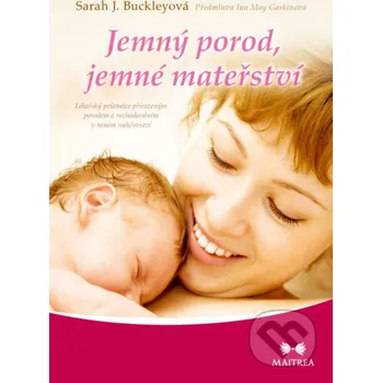 Kniha Jemný porod, jemné mateřství - Sarah J. Buckley Maitrea