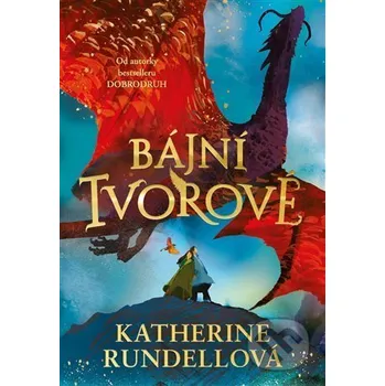 Bájní tvorové - Katherine Rundellová Argo