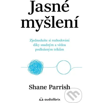 Kniha Jasné myšlení - Shane Parrish Audiolibrix
