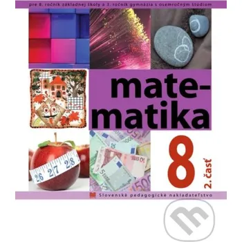 Encyklopedie Matematika pre 8. ročník ZŠ a 3. ročník gymnázia s osemročným štúdiom, 2. časť - Ivan Teplička, Soňa Čeretková, Ondrej Šedivý Slovenské pedagogické nakladateľstvo - Mladé letá
