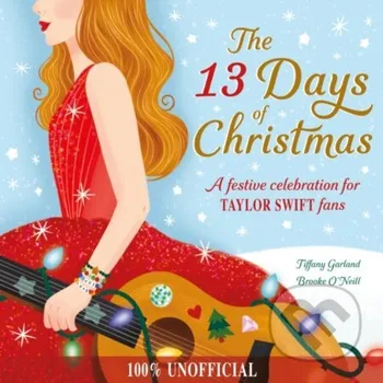 The 13 Days of Christmas: A festive cele - Tiffany Garland Hachette Childrens Group