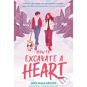 Kniha How to Excavate a Heart - Jake Maia Arlow HarperCollins