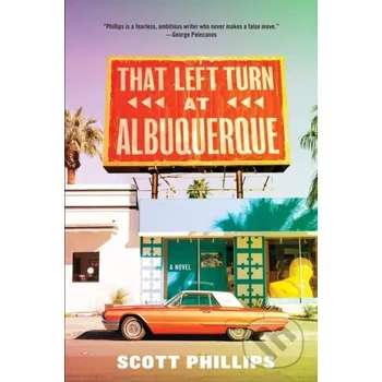 That Left Turn At Albuquerque - Scott Phillips Soho Press