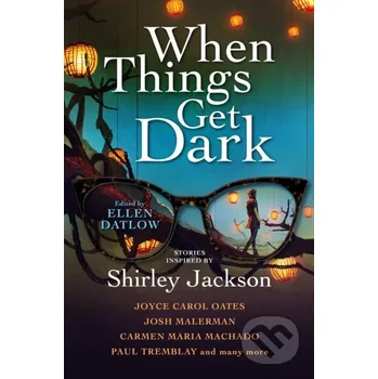 When Things Get Dark - Carmen Maria Machado, Ellen Datlow, Paul Tremblay, Joyce Carol Oates, Josh Malerman Titan Books