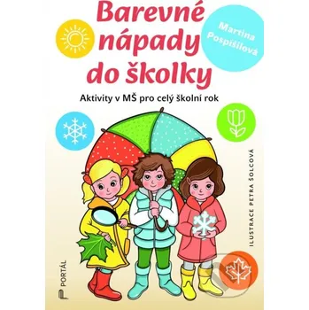 Kniha Barevné nápady do školky - Martina Pospíšilová, Petra Šolcová (ilustrátor) Portál