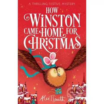 How Winston Came Home for Christmas - Alex T. Smith Pan Macmillan