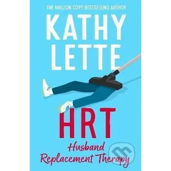 HRT: Husband Replacement Therapy: The hilarious and heartbreaking novel from the bestselling author - Kathy Letteová Bloomsbury