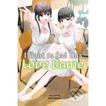I Want to End This Love Game 6 - Yuki Domoto Viz Media
