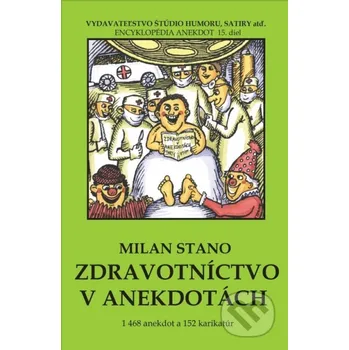 Zdravotníctvo v anekdotách - Milan Stano Vydavateľstvo Štúdio humoru a satiry