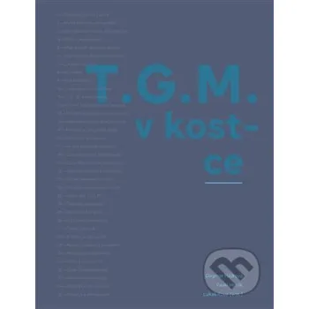 Literární biografie T.G.M. v kostce - Dagmar Hájková, Pavel Horák, Lukas Rous Masarykův ústav AV ČR