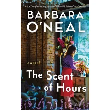 The Scent of Hours - Barbara O'neal Lake Union Publishing