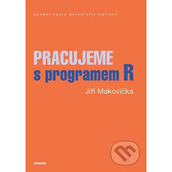 Kniha Pracujeme s programem R - Jiří Makovička Karolinum