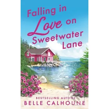 Falling in Love on Sweetwater Lane - Belle Calhoune Forever