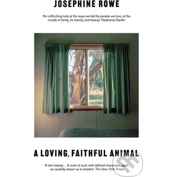 A Loving, Faithful Animal - Josephine Rowe Tuskar Rock Press