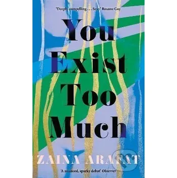 You Exist Too Much - Zaina Arafat Little, Brown Book Group