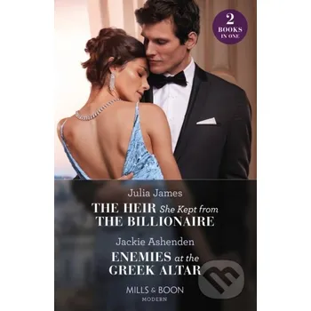 The Heir She Kept From The Billionaire / Enemies At The Greek Altar - Jackie Ashenden, Julia James Mills & Boon