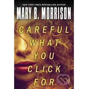 Careful What You Click For - Mary B. Morrison Kensington Publishing Corporation