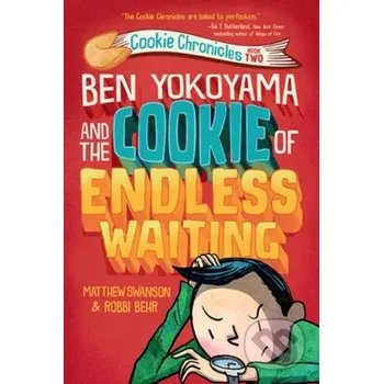Beletrie pro dospělé Ben Yokoyama and the Cookie of Endless Waiting - Matthew Swanson, Robbi Behr Random House