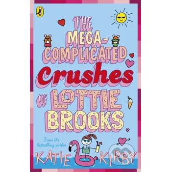 The Mega-Complicated Crushes of Lottie Brooks - Katie Kirby Puffin Books
