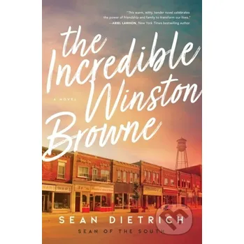 The Incredible Winston Browne - Sean Dietrich Thomas Nelson Publishers