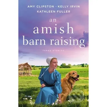 An Amish Barn Raising - Amy Clipston, Kelly Irvin, Kathleen Fuller Zondervan