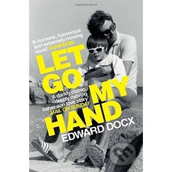 Let Go My Hand - Edward Docx Picador