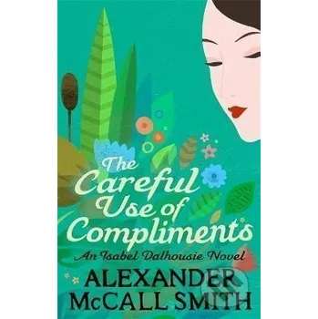 The Careful Use Of Compliments - Alexander Smith McCall Little, Brown Book Group