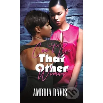 Beletrie pro dospělé Can't Be That Other Woman - Ambria Davis
