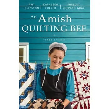 An Amish Quilting Bee - Amy Clipston, Shelley Shepard Gray, Kathleen Fuller Zondervan