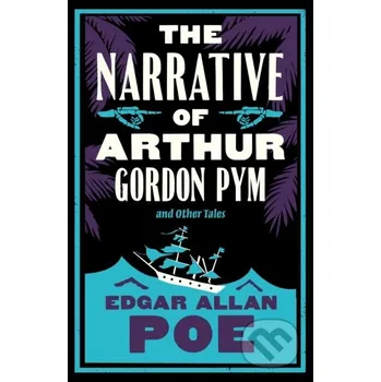 The Narrative of Arthur Gordon Pym and Other Tales - Edgar Allan Poe Alma Books
