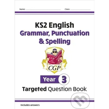 Anglický jazyk KS2 English Year 3 Grammar, Punctuation & Spelling Targeted Question Book (with Answers) - CGP Books, CGP Books Coordination Group Publications Ltd (CGP)
