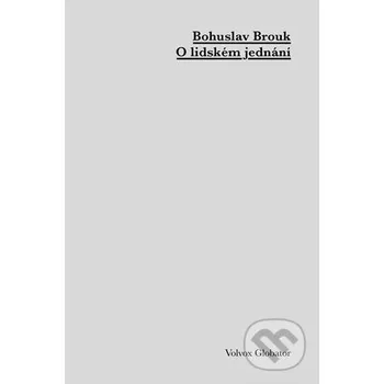 Kniha O lidském jednání - Bohuslav Brouk Volvox Globator