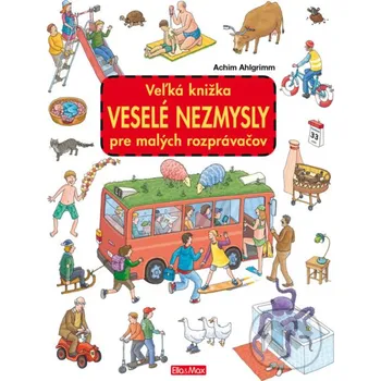 První čtění Veľká knižka - Veselé nezmysly pre malých rozprávačov - Achim Ahlgrimm (ilustrátor), Achim Ahlgrimm Ella &amp; Max
