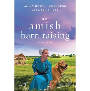 An Amish Barn Raising - Amy Clipston, Kelly Irvin, Kathleen Fuller Thomas Nelson Publishers