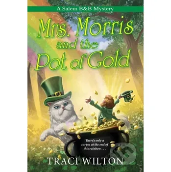 Mrs. Morris and the Pot of Gold - Traci Wilton Kensington Publishing Corporation