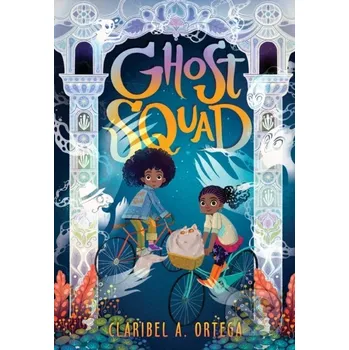 Ghost Squad - Claribel A. Ortega Scholastic
