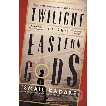 Twilight of the Eastern Gods - Ismail Kadare Canongate Books