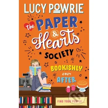 The Paper & Hearts Society: Bookishly Ever After - Lucy Powrie Hodder Children's Books