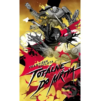 Kniha Totálne do mŕtva - František Kotleta Artis Omnis