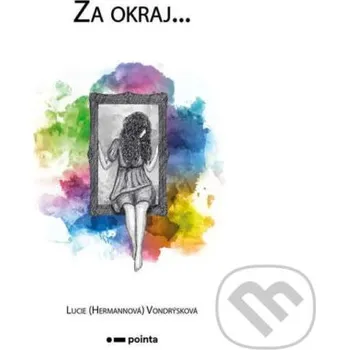 Za okraj... - Lucie (Hermannová) Vondrýsková Lucie (Hermannová) Vondrýsková