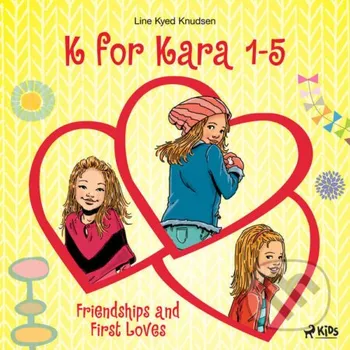 K for Kara 1-5. Friendships and First Loves (EN) - Line Kyed Knudsen Saga Egmont