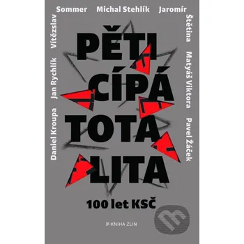 Kniha Pěticípá totalita - Štětina, Žáček, Stehlík, Kroupa, Rychlík, Blaive, Kocian, Viktora Kniha Zlín