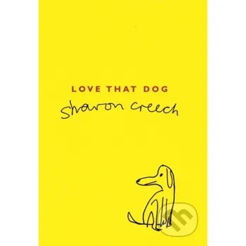 Poezie Love That Dog - Sharon Creech Bloomsbury