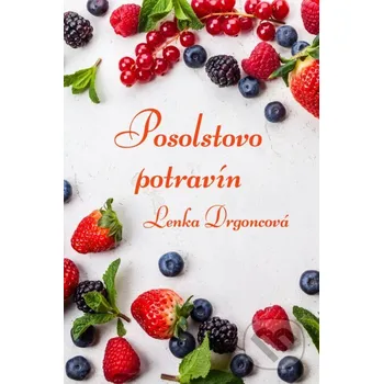 Kniha Posolstvo potravín - Lenka Drgoncová Lenka Drgoncová