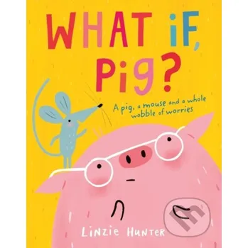 Cizojazyčná kniha What If, Pig? - Linzie Hunter HarperCollins
