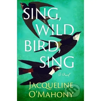 Sing, Wild Bird, Sing - Jacqueline O'mahony Lake Union Publishing