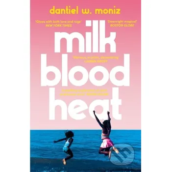 Milk Blood Heat - Dantiel W. Moniz Atlantic Books