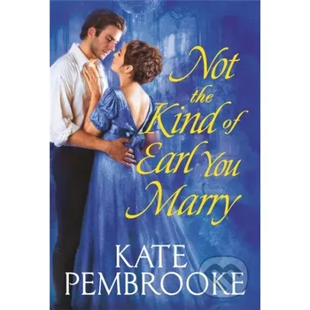 Not the Kind of Earl You Marry - Kate Pembrooke Forever