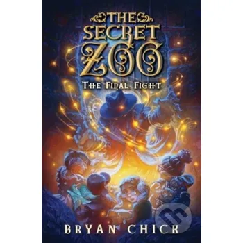 Beletrie pro dospělé The Secret Zoo: The Final Fight - Chick Bryan Greenwillow Books