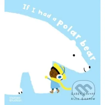 Pohádka If I had a polar bear - Alex Barrow, Gabby Dawnay Thames & Hudson